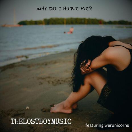 Why Do I Hurt Me? | Boomplay Music