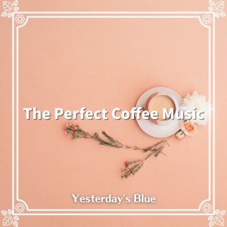 The Perfect Coffee Music