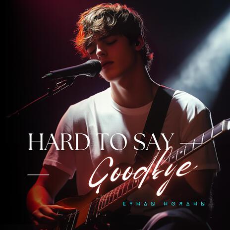 Hard to Say Goodbye | Boomplay Music