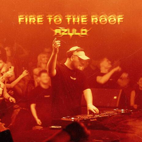 Fire To The Roof | Boomplay Music