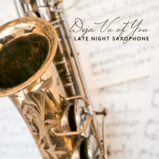 Deja Vu of You: Late Night Saxophone Jazz Music
