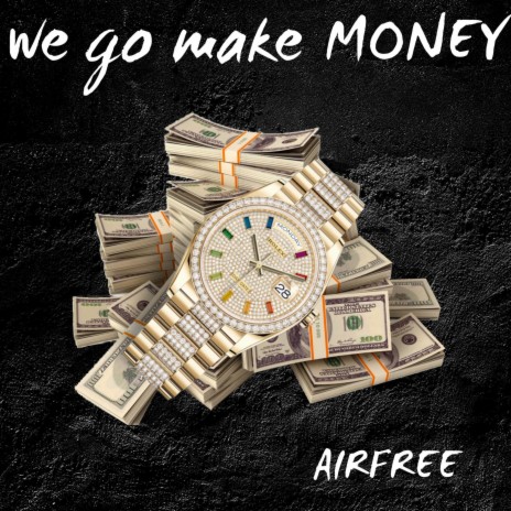 We Go Make Money | Boomplay Music
