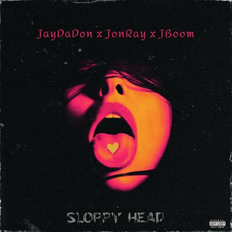 Sloppy Head ft. JonRay & JBoom