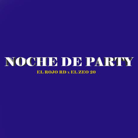 NOCHE DE PARTY ft. EL ROJO RD & ZEO 20 | Boomplay Music