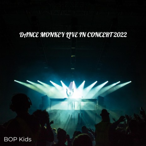 Dance Monkey Live in Concert 2022 | Boomplay Music
