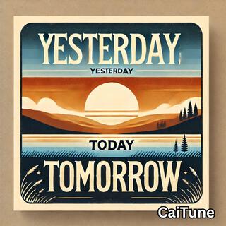 Yesterday, Today, Tomorrow