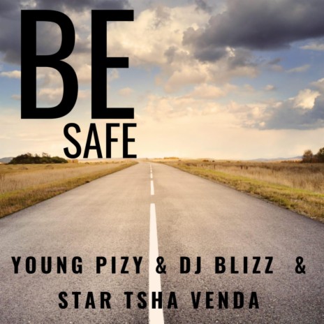 Be Safe ft. Dj Blizz & Star Tsha Venda | Boomplay Music