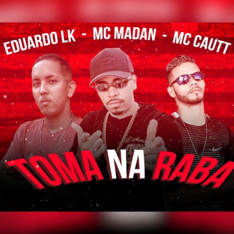 Toma Na Raba ft. Mc Cautt & MC Madan | Boomplay Music