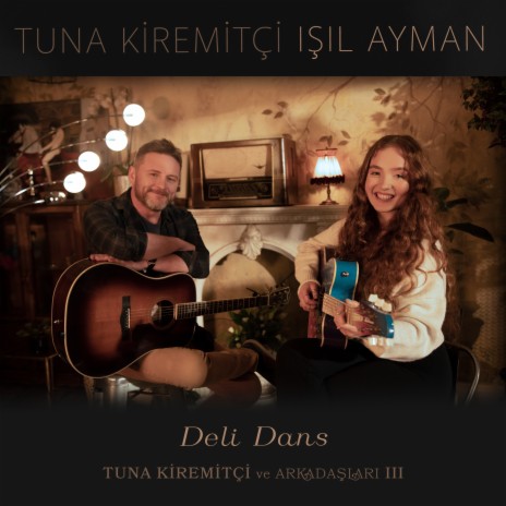 Deli Dans (Tuna Kiremitçi Ve Arkadaşları, Vol. 3) ft. Işıl Ayman | Boomplay Music