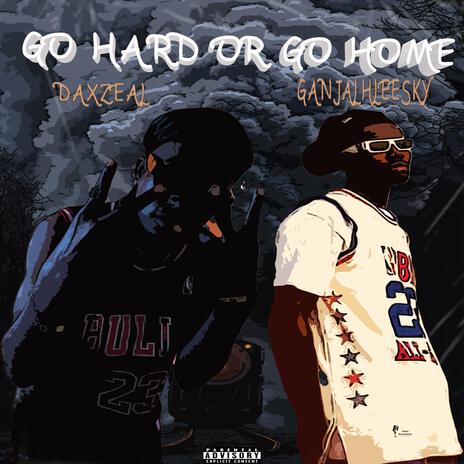 Go hard or go home ft. Ganjahleesky | Boomplay Music