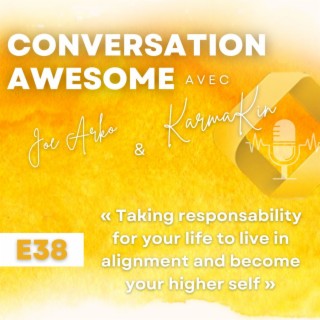 38 - Taking responsibility for your life to live in alignment and become your higher self (with Joe Arko)
