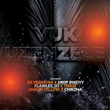 Vuk'uzenzele ft. Flawless DJ, Driip Bwoy, Smash Yellow, Tshox & Chrizma