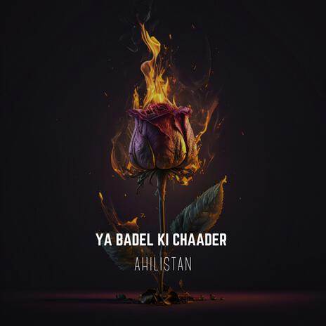 YA BADEL KI CHAADER | Boomplay Music