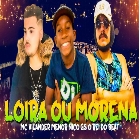 Loira ou Morena ft. MC Hilander & Menor Nico | Boomplay Music