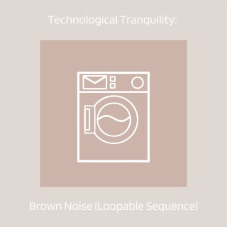 Technological Tranquility: Brown Noise (Loopable Sequence)