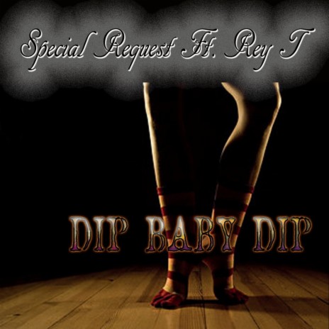 Dip Baby Dip ft. REY T | Boomplay Music