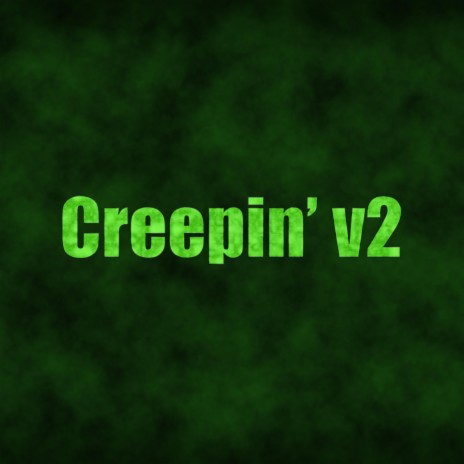 Creepin' V2 | Boomplay Music