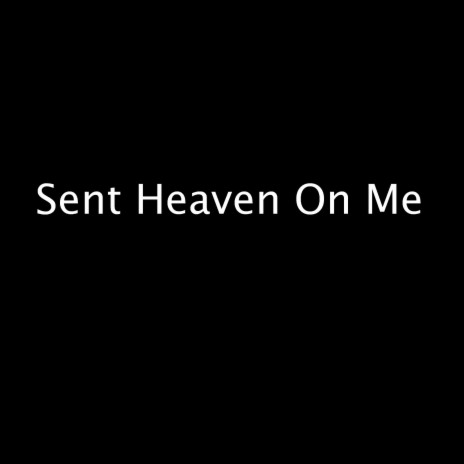 Sent Heaven On Me | Boomplay Music