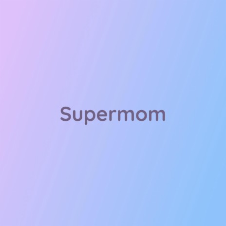 Supermom | Boomplay Music