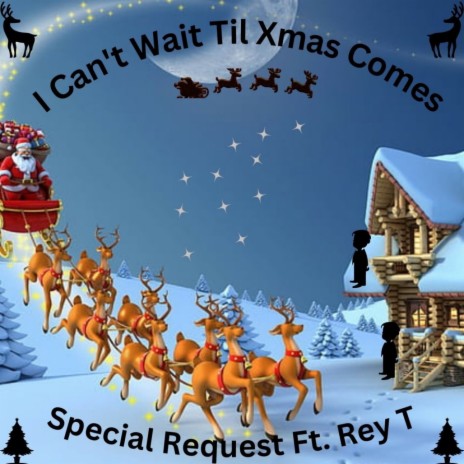 I Can't Wait til Xmas Comes ft. REY T | Boomplay Music