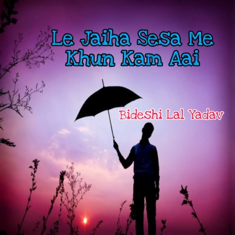 Le Jaiha Sesa Me Khun Kam Aai | Boomplay Music