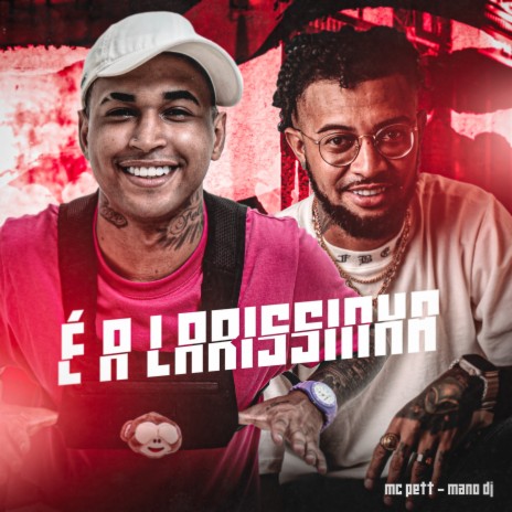 É a Larissinha ft. MC Pett | Boomplay Music