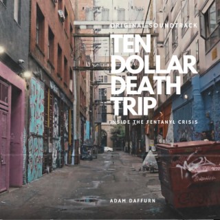Ten Dollar Death Trip: Inside The Fentanyl Crisis (Original Soundtrack)