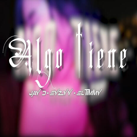 Algo tiene ft. El timmy & Eyzyy