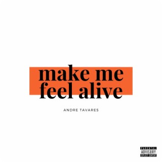 make me feel alive lyrics | Boomplay Music