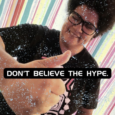 Don't Believe The Hype | Boomplay Music