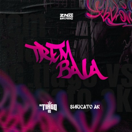 Trem Bala ft. Suricato AK & Dj Matheus 300 | Boomplay Music