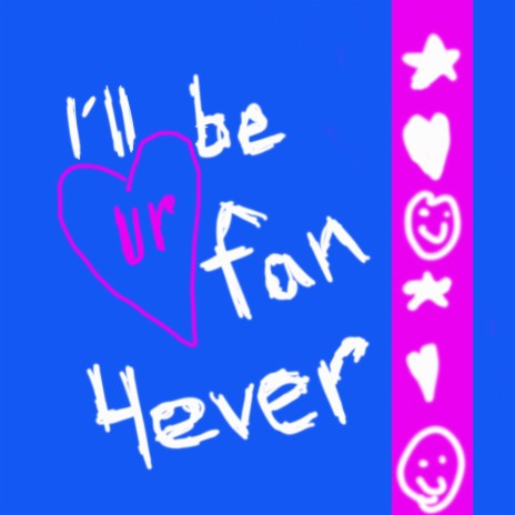 i'll be ur fan 4ever | Boomplay Music