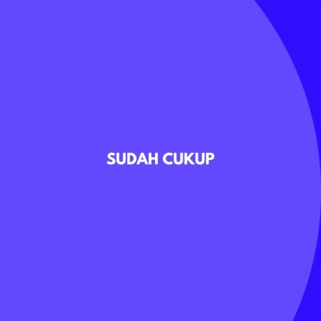 Sudah Cukup | Boomplay Music