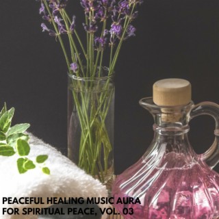 Peaceful Healing Music Aura for Spiritual Peace, Vol. 03