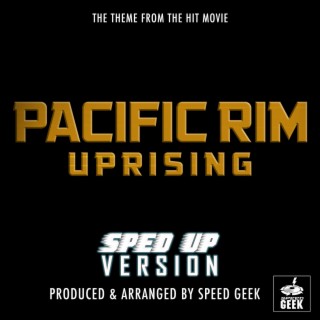 Pacific Rim Uprising Main Theme (From Pacific Rim Uprising) (Sped-Up Version)