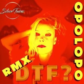 DTF REMIXES BY OPOLOPO & DJ CHEEZO