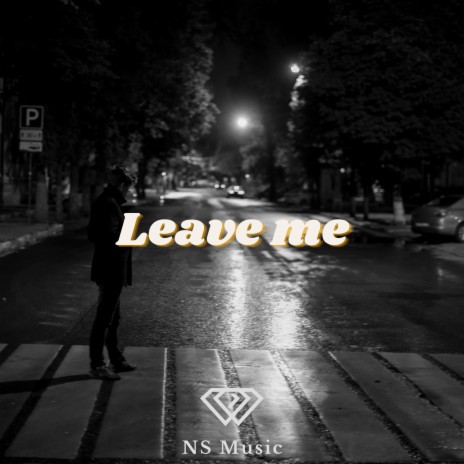 Leave me | Boomplay Music