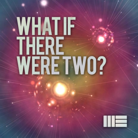 What If There Were Two?