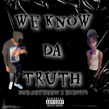 We know da truth ft. Sme.NewBeezy | Boomplay Music