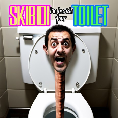 Skibidi I'm Inside Your Toilet | Boomplay Music