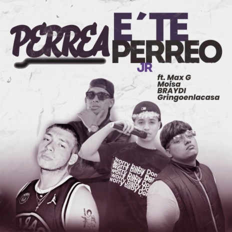 Perrea E`te Perreo ft. Max G, BRAYDI, Gringoenlacasa & Moisa | Boomplay Music