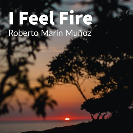 I Feel Fire | Boomplay Music