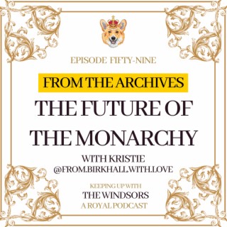 From The Archives | The Future Of The Monarchy with Kristie | Episode 59