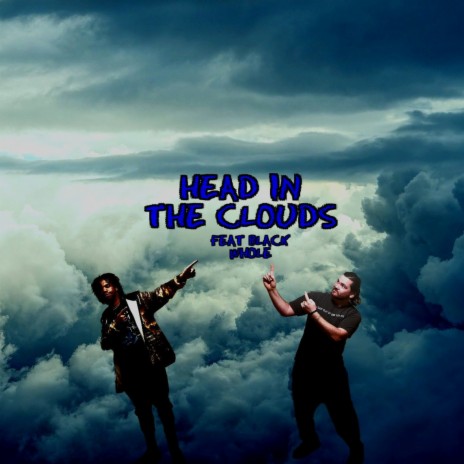 Head in the clouds ft. Black Whole