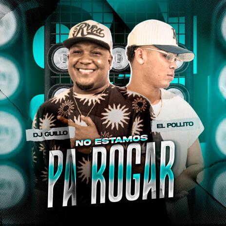 No Estamos Pa Rogar (Nuevo) ft. La DNA | Boomplay Music