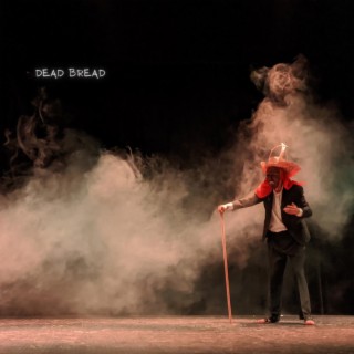 Dead Bread lyrics | Boomplay Music