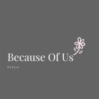 Because Of Us