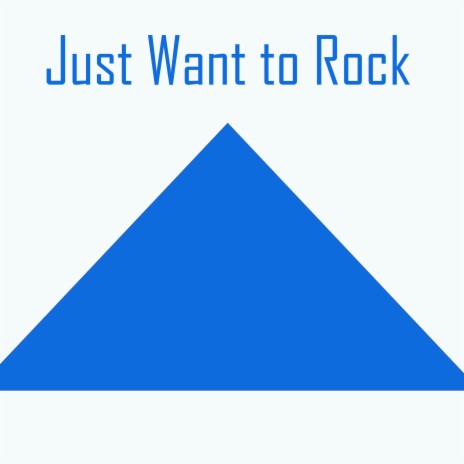 Just Want to Rock | Boomplay Music