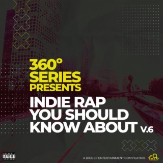 360 Series Presents: Indie Rap You Should Know About, Vol. 6