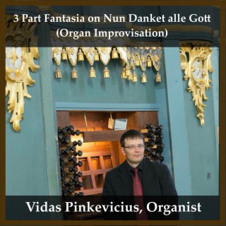 3 Part Fantasia on Nun Danket alle Gott (Organ Improvisation)